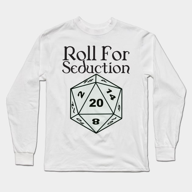 Roll for seduction Long Sleeve T-Shirt by DennisMcCarson